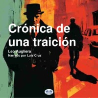 Leo Augliera. Crónica De Una Traición